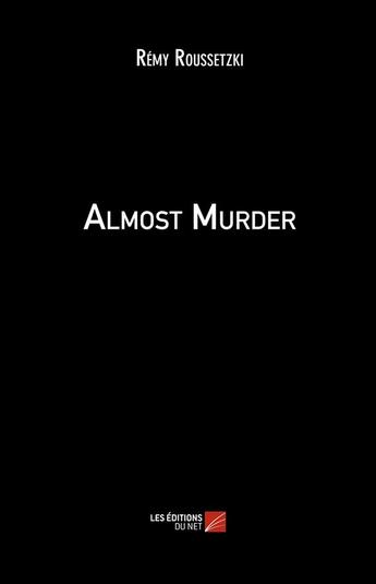 Couverture du livre « Almost murder » de Remy Roussetzki aux éditions Editions Du Net