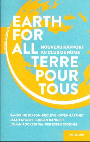 Couverture du livre « Earth for all, terre pour tous : nouveau rapport au club de Rome » de Jorgen Randers et Sandrine Dixson-Decleve et Owen Gaffney et Jayati Ghosh et Johan Rockstrom et Per Espen Stoknes aux éditions Actes Sud