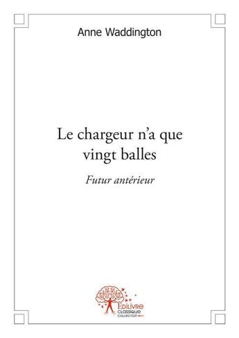 Couverture du livre « Le chargeur n'a que vingt balles » de Anne Waddington aux éditions Edilivre