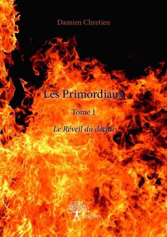 Couverture du livre « Les primordiaux t.1 ; le réveil du déchu » de Damien Chretien aux éditions Edilivre