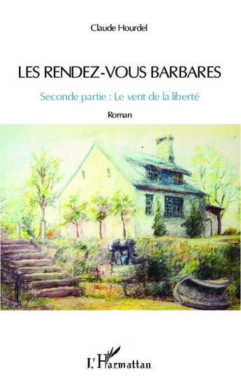 Couverture du livre « Les rendez-vous barbares t.2 ; le vent de la liberté » de Claude Hourdel aux éditions L'harmattan
