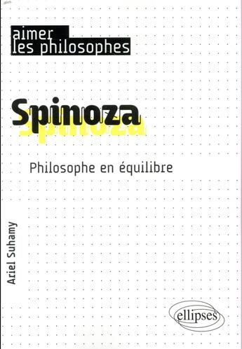 Couverture du livre « Spinoza ; un philosophe de l'équilibre » de Ariel Suhamy aux éditions Ellipses