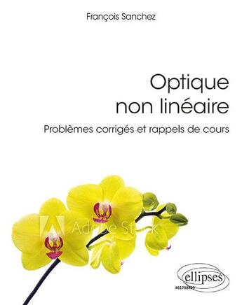 Couverture du livre « Optique non linéaire ; problèmes corrigés et rappels de cours » de Francois Sanchez aux éditions Ellipses