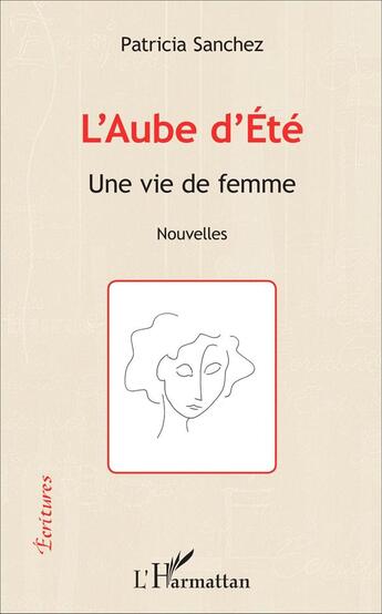Couverture du livre « Aube d'été ; une vie de femme » de Patricia Sanchez aux éditions L'harmattan