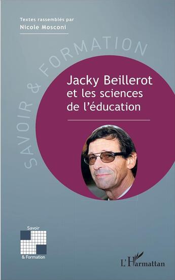 Couverture du livre « Jacky Beillerot et les sciences de l'éducation » de Jacky Beillerot et Nicole Mosconi aux éditions L'harmattan