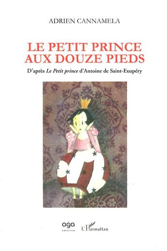 Couverture du livre « Le petit prince aux douze pieds ; d'après le petit prince d'Antoine de Saint-Exupéry » de Adrien Cannamela aux éditions L'harmattan