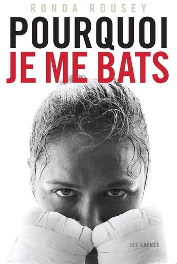 Couverture du livre « Pourquoi je me bats » de Ronda Rousey aux éditions Les Arenes