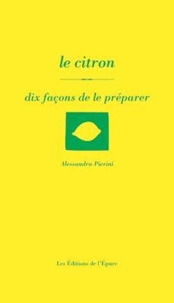 Couverture du livre « Dix façons de le préparer : le citron » de Alessandra Pierini aux éditions Les Editions De L'epure