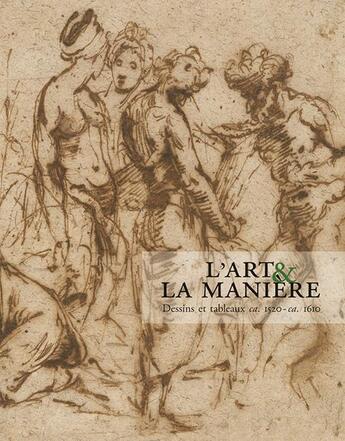 Couverture du livre « L'art et la manière ; dessins et tableaux ; ca. 1520-ca. 1610 » de  aux éditions Illustria