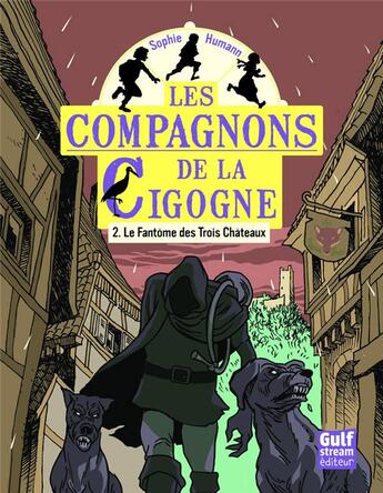 Couverture du livre « Les compagnons de la cigogne Tome 2 ; le fantôme des trois châteaux » de Sophie Humann aux éditions Gulf Stream