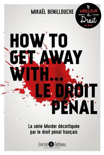 Couverture du livre « How to get away with... le droit pénal ; la série Murder décortiquée par le droit pénal français » de Mikael Benillouche aux éditions Enrick B.