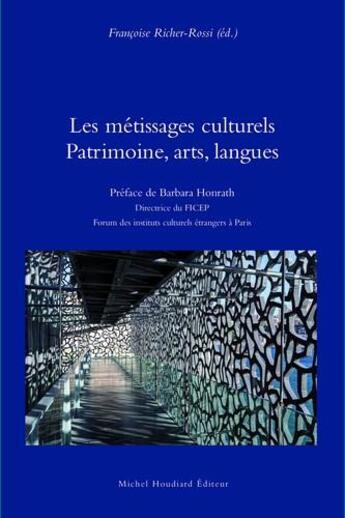 Couverture du livre « Les métissages culturels ; patrimoine, arts, langues » de Francoise Richer-Rossi aux éditions Michel Houdiard