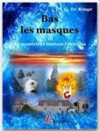 Couverture du livre « Le mystérieux docteur Cornélius t.18 ; bas les masques » de Gustave Le Rouge aux éditions Thriller Editions