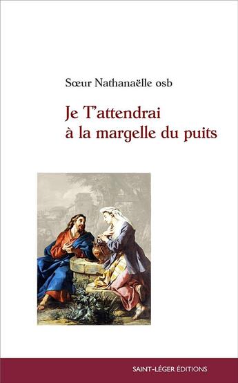 Couverture du livre « Je t'attendrai à la margelle du puitsae » de Nathanaelle Osb. aux éditions Saint-leger