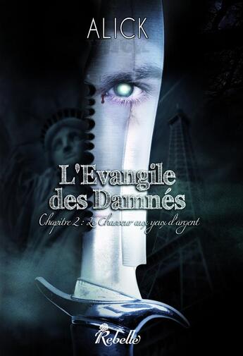 Couverture du livre « L'évangile des damnés chapitre 2 ; le chasseur aux yeux d'argent » de Alick aux éditions Rebelle Editions