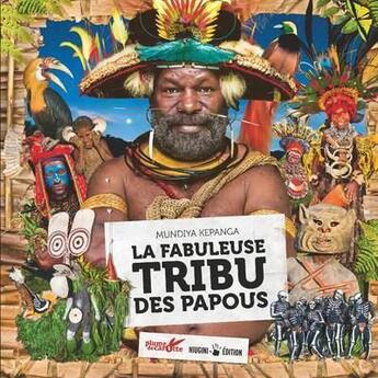 Couverture du livre « La fabuleuse tribu des papous » de Marc Dozier et Mundiya Kepanga aux éditions Plume De Carotte