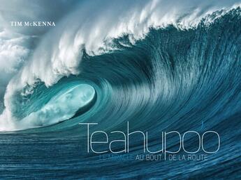 Couverture du livre « Teahupo'o : le miracle au bout de la route » de Guillaume Dufau et Tim Mckenna aux éditions Au Vent Des Iles