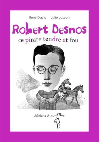 Couverture du livre « Robert Desnos, ce pirate tendre et fou » de Remi David aux éditions A Dos D'ane