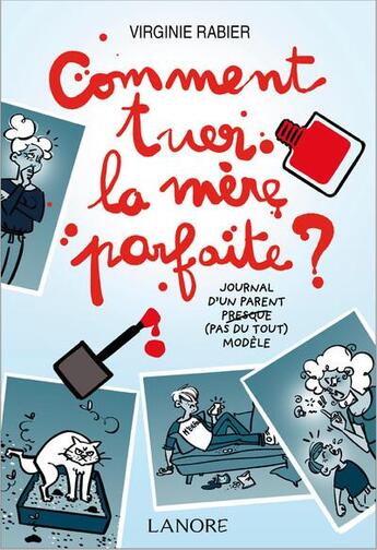 Couverture du livre « Comment tuer la mère parfaite ? Journal d'un parent presque (pas du tout) modèle » de Virginie Rabier aux éditions Lanore