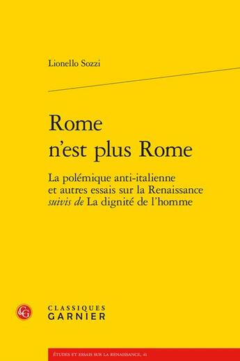 Couverture du livre « Rome n'est plus Rome : la polémique anti-italienne et autres essais sur la Renaissance ; la dignité de l'homme » de Lionello Sozzi aux éditions Classiques Garnier