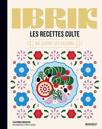 Couverture du livre « Les recettes culte : Ibrik : Ma cuisine des Balkans » de Emilie Franzo et Ecaterina Paraschiv aux éditions Marabout