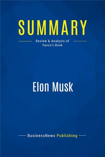 Couverture du livre « Elon Musk : Review and Analysis of Vance's Book » de Businessnews Publish aux éditions Business Book Summaries