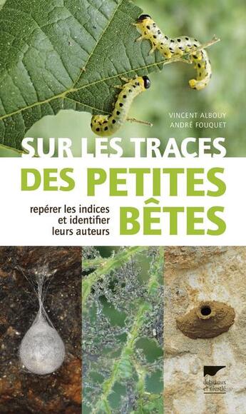 Couverture du livre « Sur les traces des petites bêtes » de Vincent Albouy et Andre Fouquet aux éditions Delachaux & Niestle