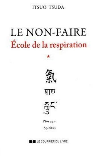 Couverture du livre « École de la respiration Tome 1 ; le non-faire » de Itsuo Tsuda aux éditions Courrier Du Livre