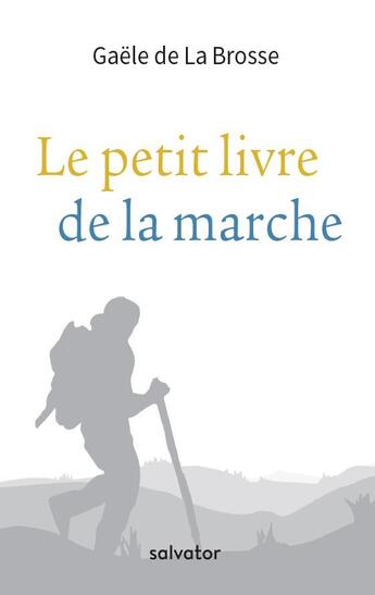 Couverture du livre « Le petit livre de la marche » de Gaele De La Brosse aux éditions Salvator
