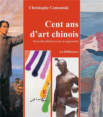 Couverture du livre « Cent ans d'art chinois : entre empire et république (1870-2020) » de Christophe Comentale aux éditions La Difference