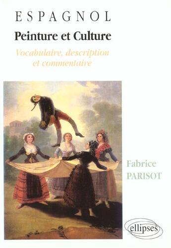 Couverture du livre « Peinture et culture - espagnol - vocabulaire, description et commentaire » de Fabrice Parisot aux éditions Ellipses