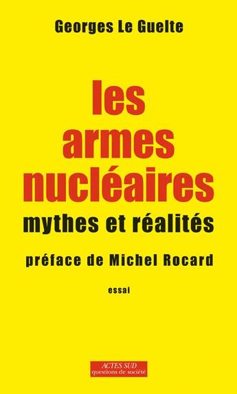 Couverture du livre « Les armes nucléaires ; mythes et réalités » de Georges Le Guelte aux éditions Actes Sud