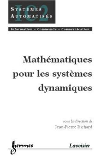 Couverture du livre « Mathematiques pour les systemes dynamiques traite ic2 » de Richard aux éditions Hermes Science Publications