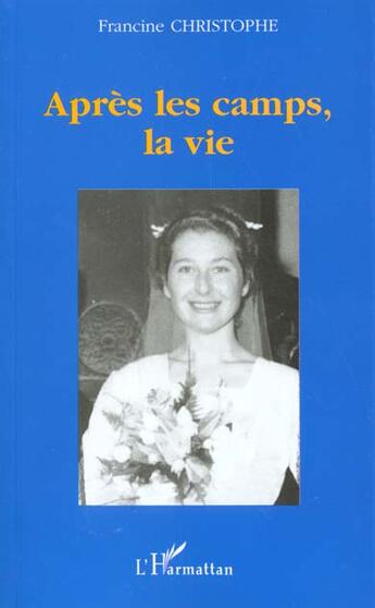 Couverture du livre « APRÈS LES CAMPS, LA VIE » de Francine Christophe aux éditions L'harmattan