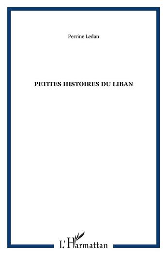 Couverture du livre « PETITES HISTOIRES DU LIBAN » de Perrine Ledan aux éditions L'harmattan