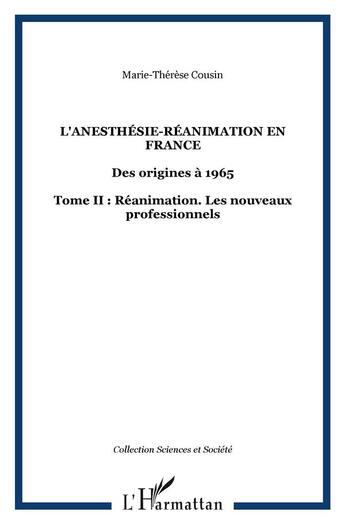 Couverture du livre « L'anesthesie-reanimation en france - vol02 - des origines a 1965 - tome ii : reanimation. les nouvea » de Marie-Therese Cousin aux éditions L'harmattan