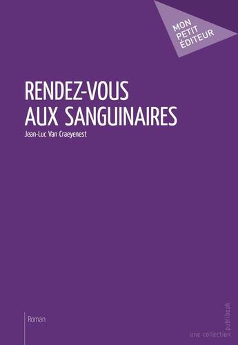 Couverture du livre « Rendez-vous aux sanguinaires » de Van Craeyenest J.L aux éditions Publibook