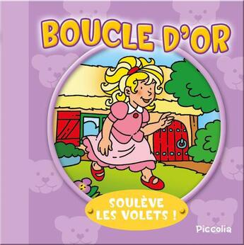 Couverture du livre « Soulève les volets ! ; Boucle d'or » de  aux éditions Piccolia