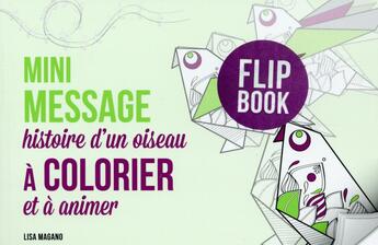 Couverture du livre « Mini message ; histoire d'un oiseau à colorier et à animer » de Lisa Magano aux éditions First