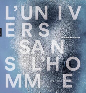 Couverture du livre « L'univers sans l'homme » de Thomas Schlesser aux éditions Hazan