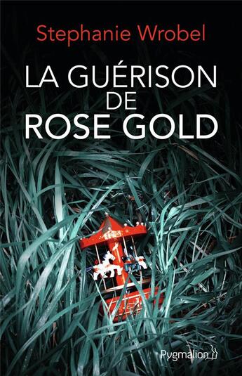 Couverture du livre « La guérison de Rose Gold » de Stephanie Wrobel aux éditions Pygmalion