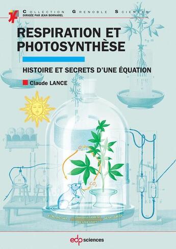 Couverture du livre « Respiration et photosynthèse ; histoire et secrets d'une équation » de Claude Lance aux éditions Edp Sciences