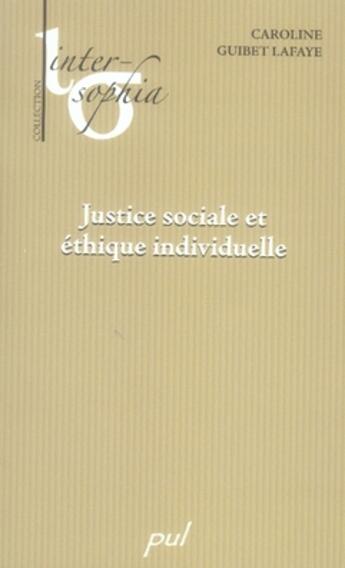 Couverture du livre « Justice sociale et éthique individuelle » de Guibet Lafaye Caroli aux éditions Presses De L'universite De Laval