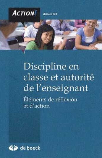 Couverture du livre « Discipline en classe et autorité de l'enseignant ; éléments de réflexion et d'action (édition 2005) » de Bernard Rey aux éditions De Boeck