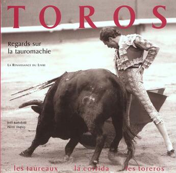 Couverture du livre « Toros ; une histoire contemporaine de la tauromachie » de Pierre Dupuy aux éditions Renaissance Du Livre