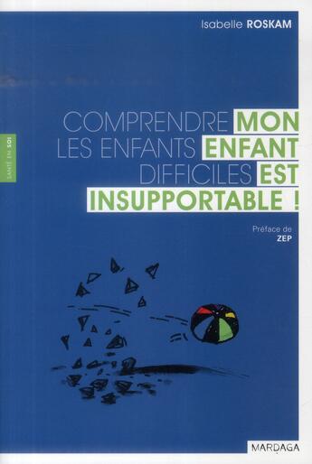 Couverture du livre « Mon enfant est insupportable ; comprendre les enfants difficiles » de Isabelle Roskam aux éditions Mardaga Pierre