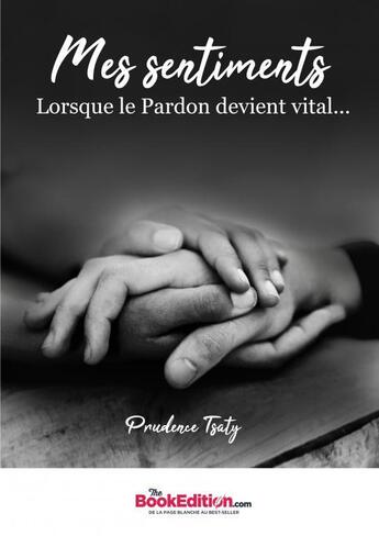 Couverture du livre « Mes sentiments, lorsque le pardon... » de Prudence Tsaty aux éditions Thebookedition.com