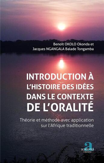 Couverture du livre « Introduction à l'histoire des idées dans le contexte de l'oralité ; théorie et méthode avec application sur l'Afrique traditionnelle » de Okonda Benoit Okolo et Jacques Balade Tongamba Ngangala aux éditions Academia