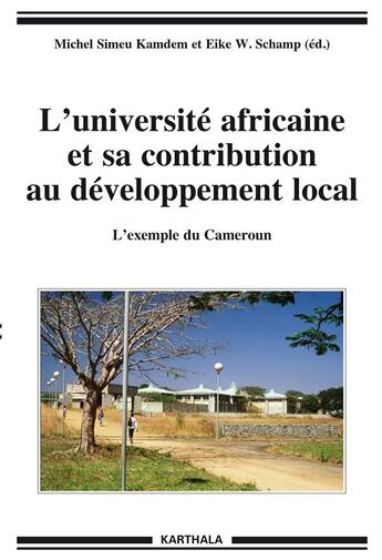 Couverture du livre « L'université africaine et sa contribution au développement local ; l'exemple du Cameroun » de Michel Simeu Kamdem et Eike W. Schamp aux éditions Karthala