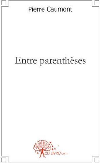 Couverture du livre « Entre parenthèses » de Pierre Caumont aux éditions Edilivre